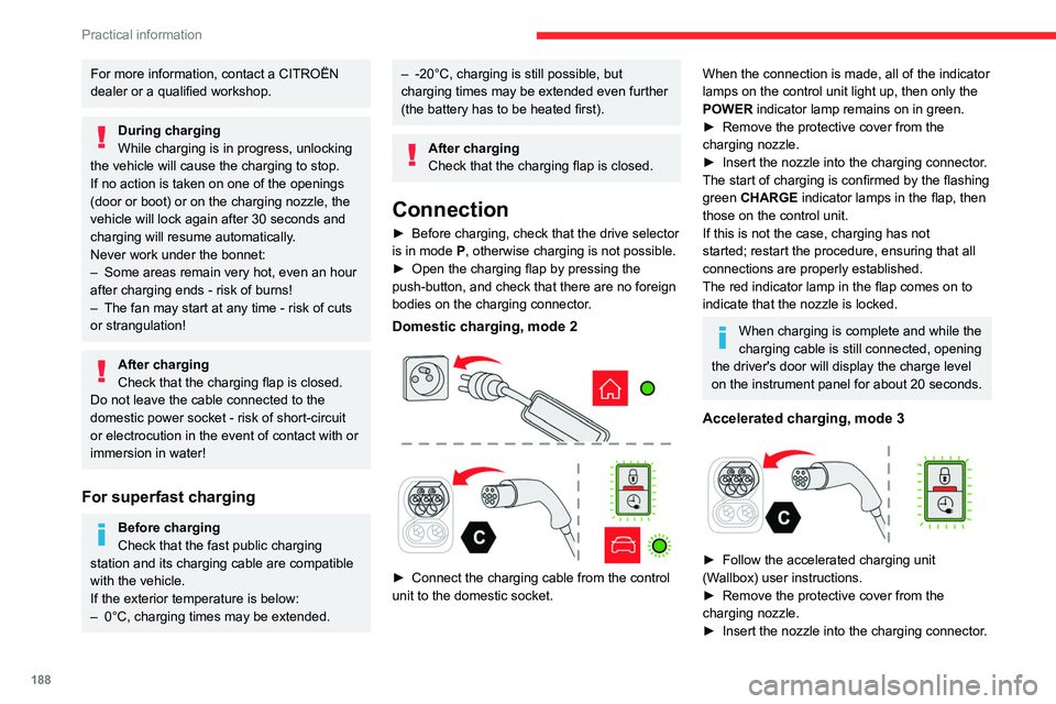 CITROEN JUMPY 2023 Owners Manual 188
Practical information
For more information, contact a CITROËN
dealer or a qualified workshop.
During charging
While charging is in progress, unlocking
the vehicle will cause the charging to sto CITROEN JUMPY 2023 Owners Manual 188
Practical information
For more information, contact a CITROËN
dealer or a qualified workshop.
During charging
While charging is in progress, unlocking
the vehicle will cause the charging to sto