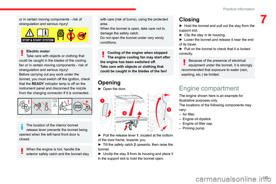 CITROEN JUMPY 2023  Owners Manual 193
Practical information
7or in certain moving components - risk of 
strangulation and serious injury!
Electric motor
Take care with objects or clothing that 
could be caught in the blades of the coo