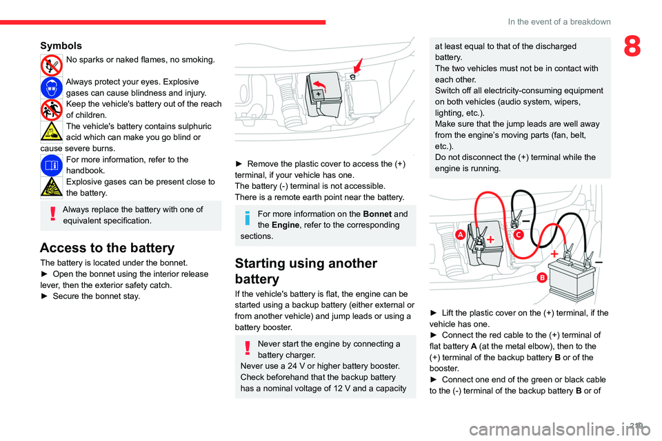 CITROEN JUMPY 2023  Owners Manual 219
In the event of a breakdown
8Symbols
No sparks or naked flames, no smoking.  
Always protect your eyes. Explosive gases can cause blindness and injury.
Keep the vehicle's battery out of the re