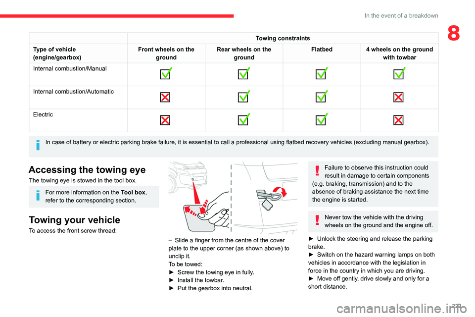 CITROEN JUMPY 2023 Workshop Manual 223
In the event of a breakdown
8Towing constraints
Type of vehicle
(engine/gearbox) Front wheels on the
ground Rear wheels on the
ground Flatbed
4 wheels on the ground
with towbar
Internal combust CITROEN JUMPY 2023 Workshop Manual 223
In the event of a breakdown
8Towing constraints
Type of vehicle
(engine/gearbox) Front wheels on the
ground Rear wheels on the
ground Flatbed
4 wheels on the ground
with towbar
Internal combust