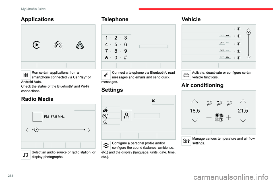 CITROEN JUMPY 2023 Owners Manual 264
MyCitroën Drive
Applications
Run certain applications from a
smartphone connected via CarPlay® or
Android Auto.
Check the status of the
Bluetooth
® and Wi-Fi
connections.
Radio Media
F CITROEN JUMPY 2023 Owners Manual 264
MyCitroën Drive
Applications
Run certain applications from a
smartphone connected via CarPlay® or
Android Auto.
Check the status of the
Bluetooth
® and Wi-Fi
connections.
Radio Media
F
