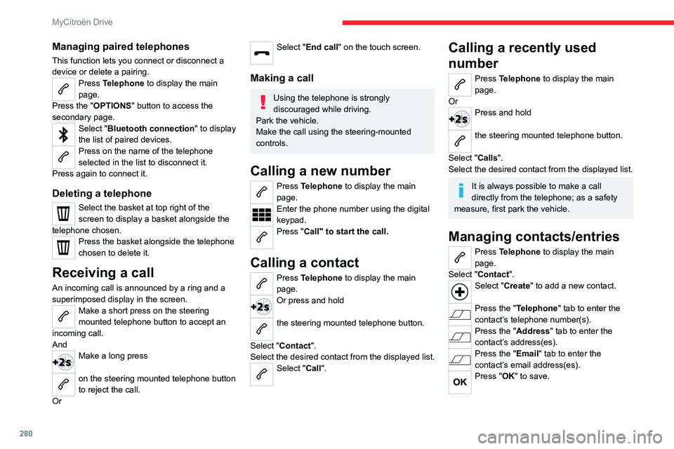 CITROEN JUMPY 2023 Owners Guide 280
MyCitroën Drive
Managing paired telephones
This function lets you connect or disconnect a
device or delete a pairing.
Press Telephone to display the main
page.
Press the "OPTIONS " butt CITROEN JUMPY 2023 Owners Guide 280
MyCitroën Drive
Managing paired telephones
This function lets you connect or disconnect a
device or delete a pairing.
Press Telephone to display the main
page.
Press the "OPTIONS " butt