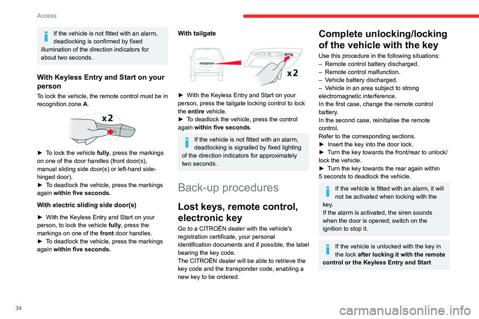 CITROEN JUMPY 2023  Owners Manual 34
Access
If the vehicle is not fitted with an alarm, 
deadlocking is confirmed by fixed 
illumination of the direction indicators for 
about two seconds.
With Keyless Entry and Start on your 
person
