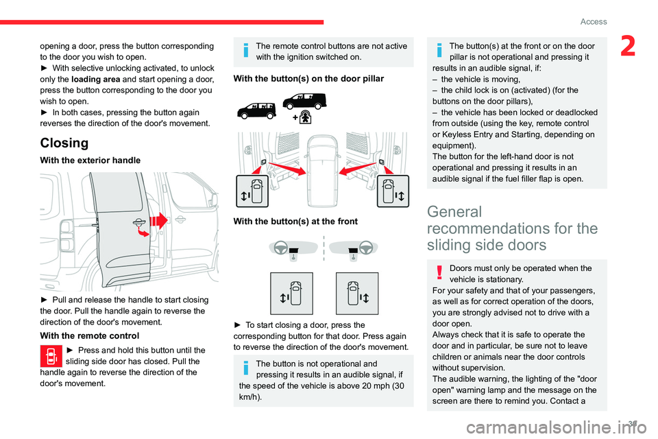 CITROEN JUMPY 2023  Owners Manual 39
Access
2opening a door, press the button corresponding 
to the door you wish to open.
► 
With selective unlocking activated, to unlock 
only the 

loading area and start opening a door, 
press th