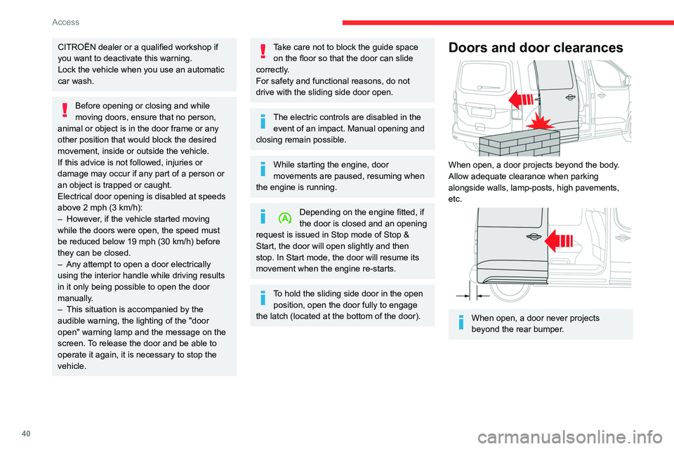 CITROEN JUMPY 2023 Service Manual 40
Access
CITROËN dealer or a qualified workshop if 
you want to deactivate this warning.
Lock the vehicle when you use an automatic 
car wash.
Before opening or closing and while 
moving doors, ensu