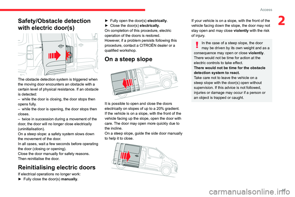 CITROEN JUMPY 2023 Service Manual 41
Access
2Safety/Obstacle detection 
with electric door(s)
 
 
The obstacle detection system is triggered when 
the moving door encounters an obstacle with a 
certain level of physical resistance. If