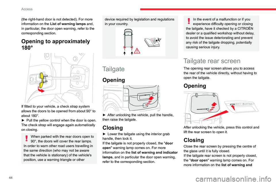 CITROEN JUMPY 2023 Service Manual 44
Access
(the right-hand door is not detected). For more 
information on the List of warning lamps  and, 
in particular, the door open warning, refer to the 
corresponding section.
Opening to approxi