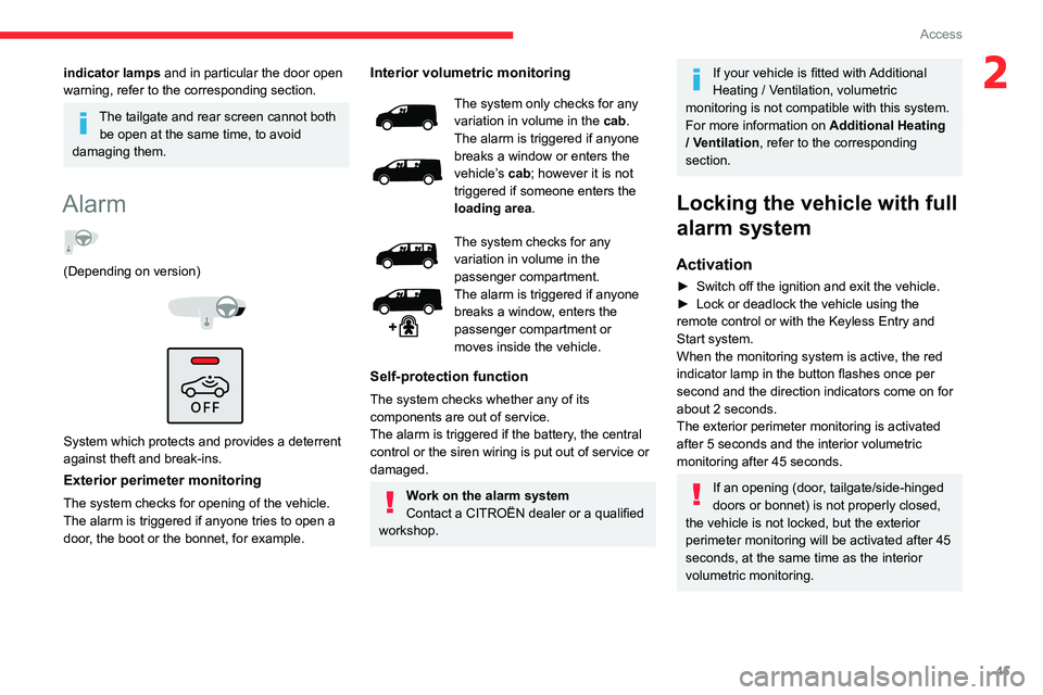 CITROEN JUMPY 2023 Service Manual 45
Access
2indicator lamps and in particular the door open 
warning, refer to the corresponding section.
The tailgate and rear screen cannot both be open at the same time, to avoid 
damaging them.
Ala