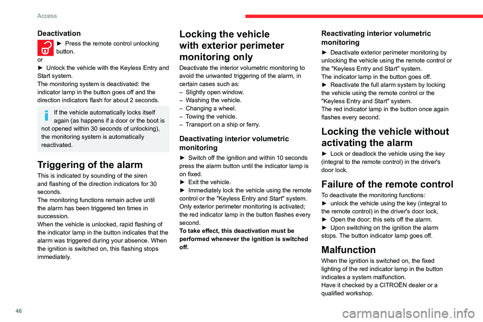 CITROEN JUMPY 2023 Service Manual 46
Access
Deactivation
► Press the remote control unlocking 
button.
or
►
 
Unlock the vehicle with the Keyless Entry and 
Start system.
The monitoring system is deactivated: the 
indicator lamp i