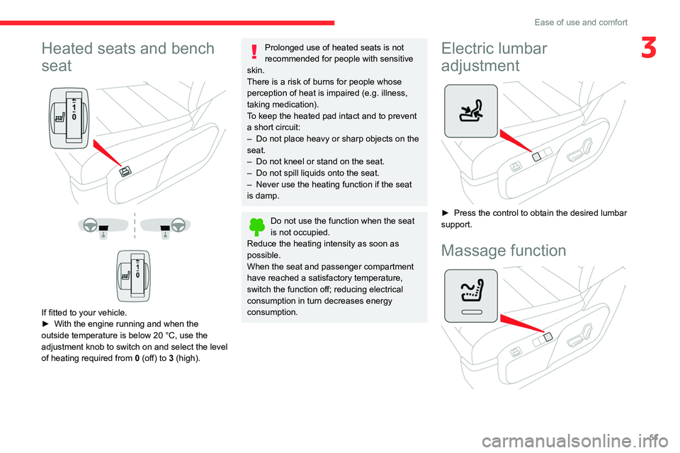 CITROEN JUMPY 2023  Owners Manual 51
Ease of use and comfort
3Heated seats and bench 
seat
 
 
 
 
 
 
If fitted to your vehicle.
►  With the engine running and when the 
outside temperature is below 20
  °C, use the 
adjustment kn