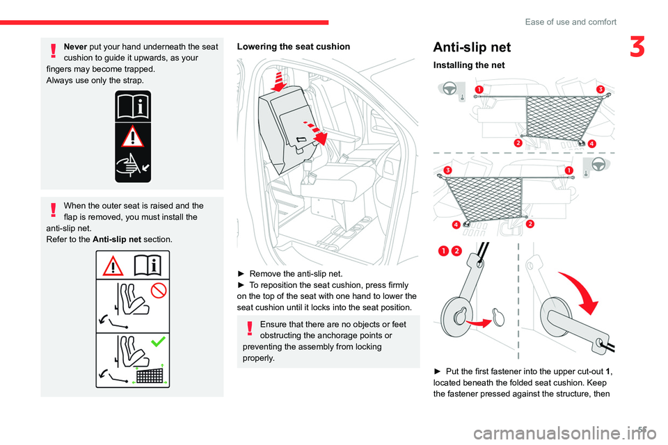 CITROEN JUMPY 2023 Owners Guide 55
Ease of use and comfort
3Never put your hand underneath the seat
cushion to guide it upwards, as your
fingers may become trapped.
Always use only the strap.
When the outer seat is raised and the CITROEN JUMPY 2023 Owners Guide 55
Ease of use and comfort
3Never put your hand underneath the seat
cushion to guide it upwards, as your
fingers may become trapped.
Always use only the strap.
When the outer seat is raised and the