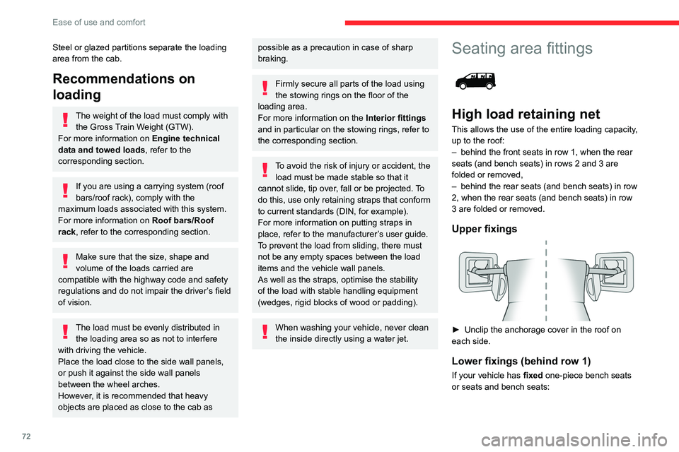 CITROEN JUMPY 2023  Owners Manual 72
Ease of use and comfort
Steel or glazed partitions separate the loading 
area from the cab.
Recommendations on 
loading
The weight of the load must comply with the Gross Train Weight (GTW).
For mor
