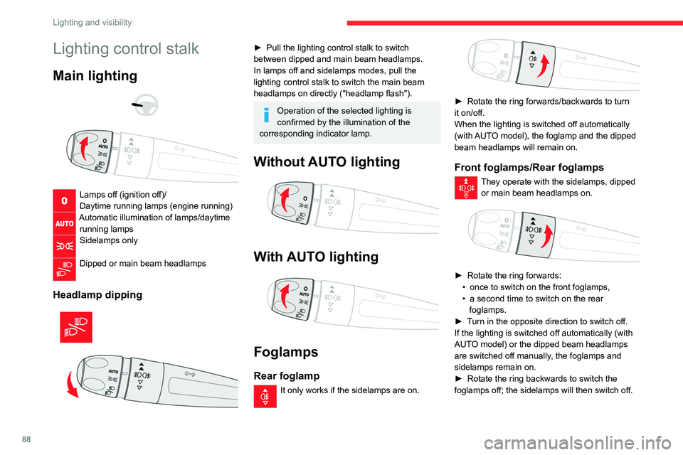 CITROEN JUMPY 2023  Owners Manual 88
Lighting and visibility
Lighting control stalk
Main lighting 
 
 
 
Lamps off (ignition off)/
Daytime running lamps (engine running)
Automatic illumination of lamps/daytime  running lamps
Sidelamps