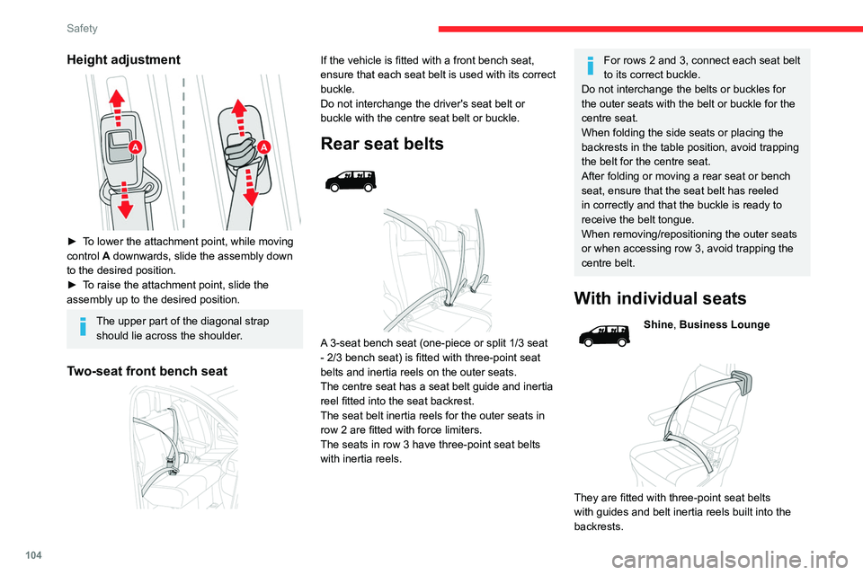 CITROEN JUMPY 2022  Owners Manual 104
Safety
Height adjustment 
 
► To lower the attachment point, while moving 
control A downwards, slide the assembly down 
to the desired position.
► 
T
 o raise the attachment point, slide the 