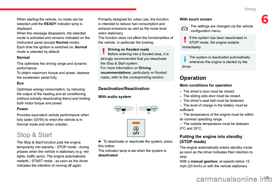 CITROEN JUMPY 2022 Owners Manual 149
Driving
6When starting the vehicle, no mode can be
selected until the READY indicator lamp is
displayed.
When the message disappears, the selected
mode is activated and remains indicated on the CITROEN JUMPY 2022 Owners Manual 149
Driving
6When starting the vehicle, no mode can be
selected until the READY indicator lamp is
displayed.
When the message disappears, the selected
mode is activated and remains indicated on the