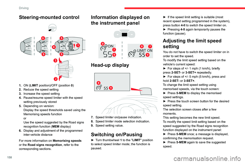 CITROEN JUMPY 2022 Owners Manual 158
Driving
Steering-mounted control
1. ON (LIMIT position)/OFF (position 0)
2. Reduce the speed setting
3. Increase the speed setting
4. Pause/resume speed limiter with the speed
setting pre CITROEN JUMPY 2022 Owners Manual 158
Driving
Steering-mounted control
1. ON (LIMIT position)/OFF (position 0)
2. Reduce the speed setting
3. Increase the speed setting
4. Pause/resume speed limiter with the speed
setting pre