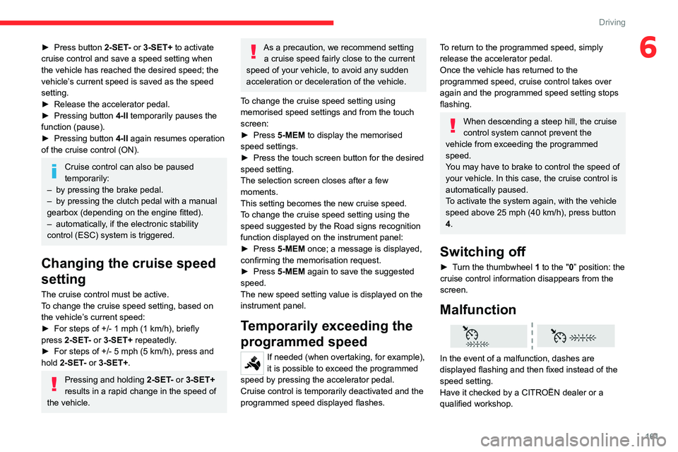 CITROEN JUMPY 2022 Owners Manual 161
Driving
6► Press button 2-SET- or 3-SET+ to activate
cruise control and save a speed setting when
the vehicle has reached the desired speed; the
vehicle’s current speed is saved as the spee CITROEN JUMPY 2022 Owners Manual 161
Driving
6► Press button 2-SET- or 3-SET+ to activate
cruise control and save a speed setting when
the vehicle has reached the desired speed; the
vehicle’s current speed is saved as the spee