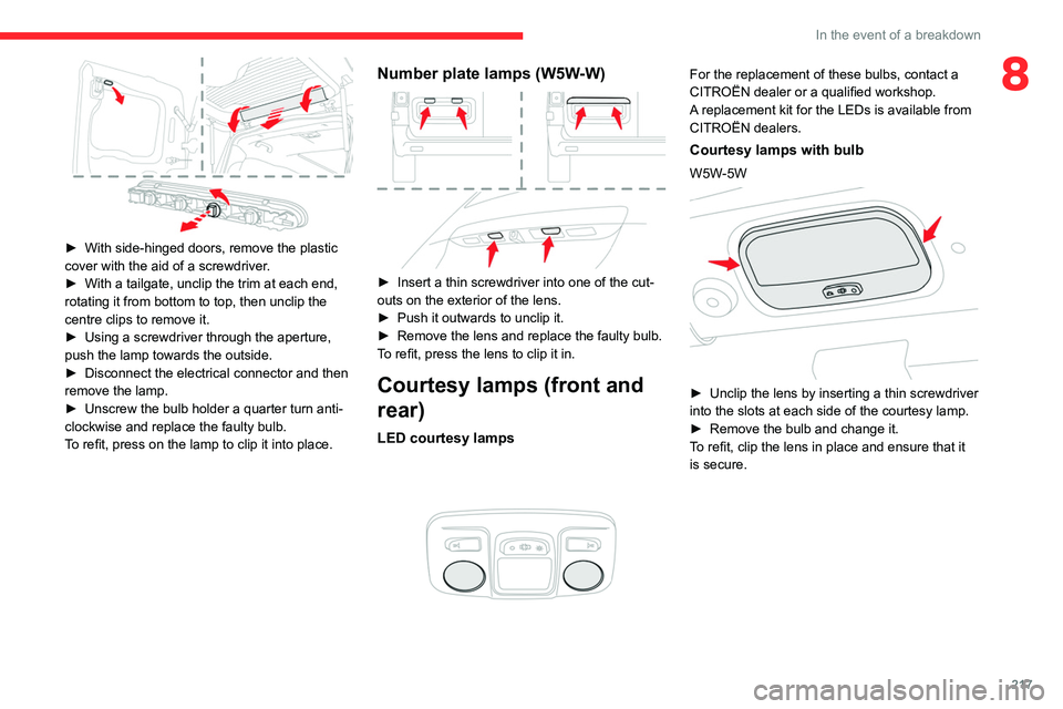 CITROEN JUMPY 2022 Owners Manual 217
In the event of a breakdown
8
► With side-hinged doors, remove the plastic
cover with the aid of a screwdriver .
►
With a tailgate, unclip the trim at each end,
rotating it from bottom t CITROEN JUMPY 2022 Owners Manual 217
In the event of a breakdown
8
► With side-hinged doors, remove the plastic
cover with the aid of a screwdriver .
►
With a tailgate, unclip the trim at each end,
rotating it from bottom t