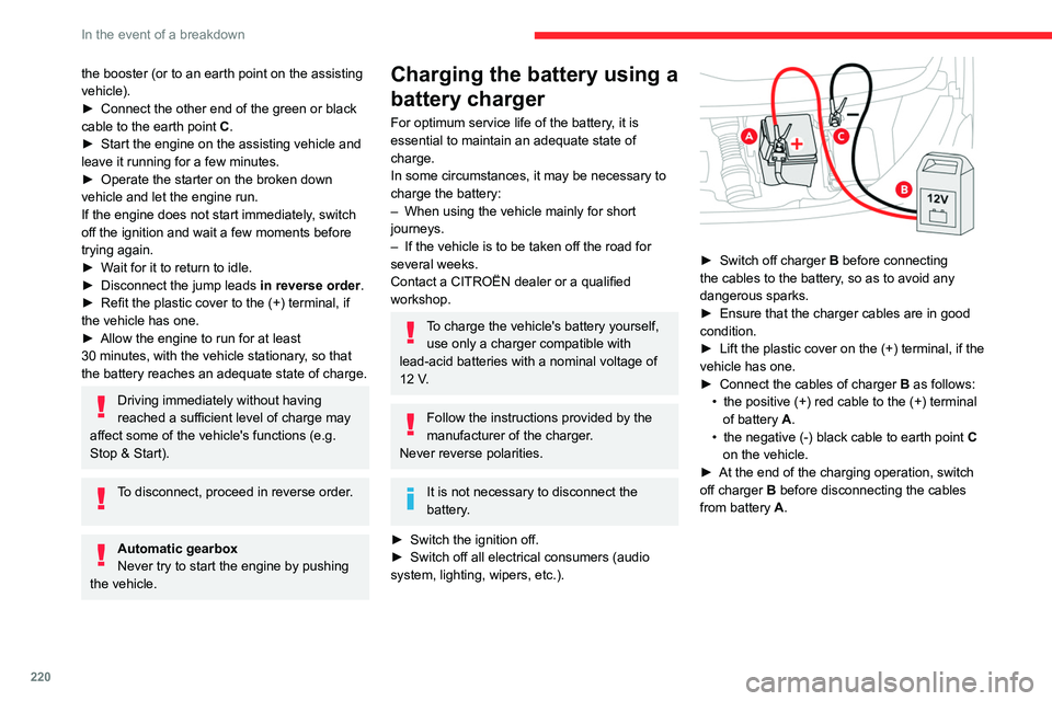CITROEN JUMPY 2022 Owners Manual 220
In the event of a breakdown
the booster (or to an earth point on the assisting
vehicle).
►
Connect the other end of the green or black
cable to the earth point
C
.
►
Start the engine CITROEN JUMPY 2022 Owners Manual 220
In the event of a breakdown
the booster (or to an earth point on the assisting
vehicle).
►
Connect the other end of the green or black
cable to the earth point
C
.
►
Start the engine