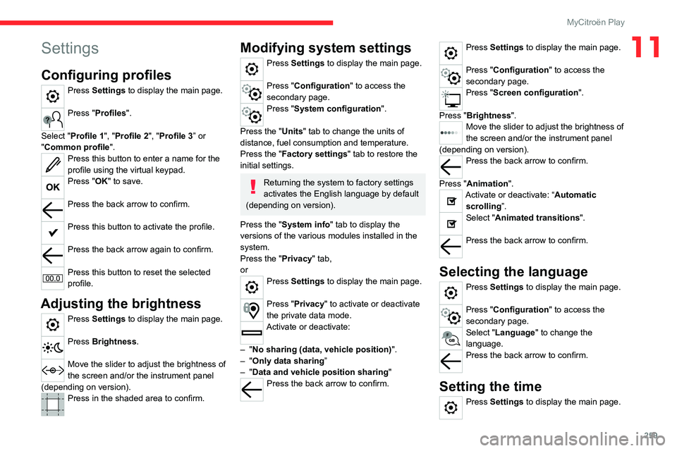 CITROEN JUMPY 2022 Owners Manual 259
MyCitroën Play
11Settings
Configuring profiles
Press Settings to display the main page.
Press "Profiles".
Select "Profile 1", "Profile 2", "Profile 3” or
"Com CITROEN JUMPY 2022 Owners Manual 259
MyCitroën Play
11Settings
Configuring profiles
Press Settings to display the main page.
Press "Profiles".
Select "Profile 1", "Profile 2", "Profile 3” or
"Com