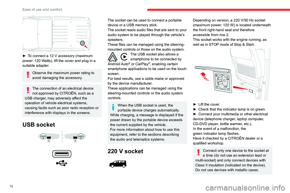 CITROEN JUMPY 2022  Owners Manual 70
Ease of use and comfort
 
► To connect a 12  V accessory (maximum 
power: 120 Watts), lift the cover and plug in a 
suitable adapter.
Observe the maximum power rating to 
avoid damaging the acces