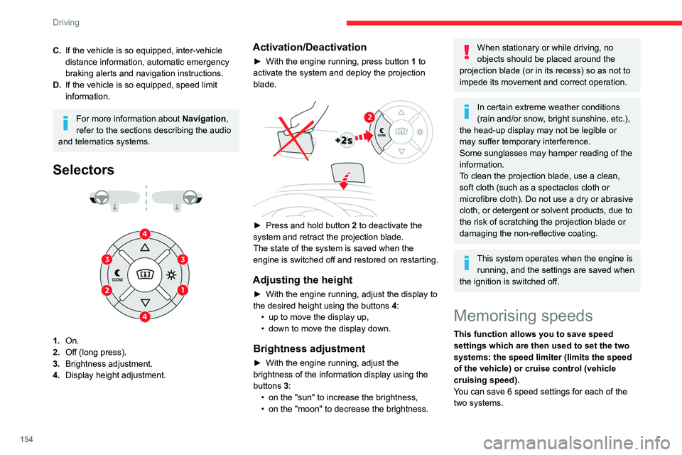 CITROEN JUMPY 2021  Owners Manual 154
Driving
C.If the vehicle is so equipped, inter-vehicle 
distance information, automatic emergency 
braking alerts and navigation instructions.
D. If the vehicle is so equipped, speed limit 
inform