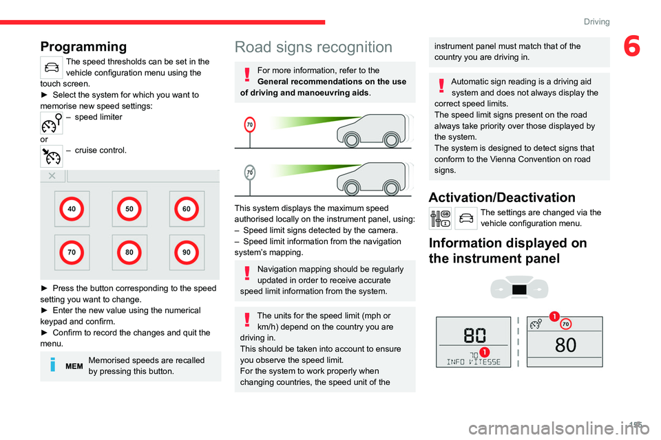 CITROEN JUMPY 2021  Owners Manual 155
Driving
6Programming
The speed thresholds can be set in the vehicle configuration menu using the 
touch screen.
►
 
Select the system for which you want to 
memorise new speed settings:
– spee