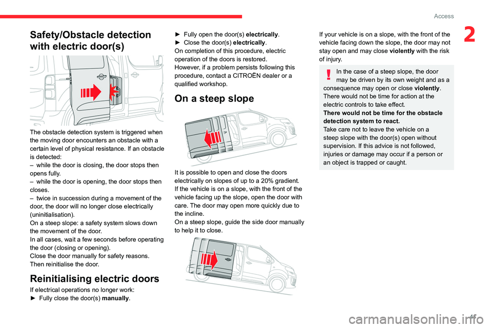 CITROEN JUMPY 2021 Service Manual 41
Access
2Safety/Obstacle detection 
with electric door(s)
 
 
The obstacle detection system is triggered when 
the moving door encounters an obstacle with a 
certain level of physical resistance. If