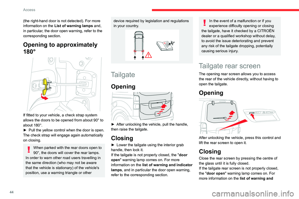 CITROEN JUMPY 2021 Service Manual 44
Access
(the right-hand door is not detected). For more 
information on the List of warning lamps  and, 
in particular, the door open warning, refer to the 
corresponding section.
Opening to approxi
