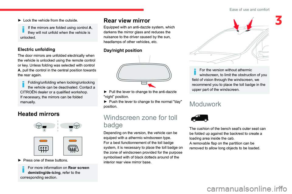 CITROEN JUMPY 2021  Owners Manual 53
Ease of use and comfort
3► Lock the vehicle from the outside.
If the mirrors are folded using control A, 
they will not unfold when the vehicle is 
unlocked.
Electric unfolding 
The door mirrors 
