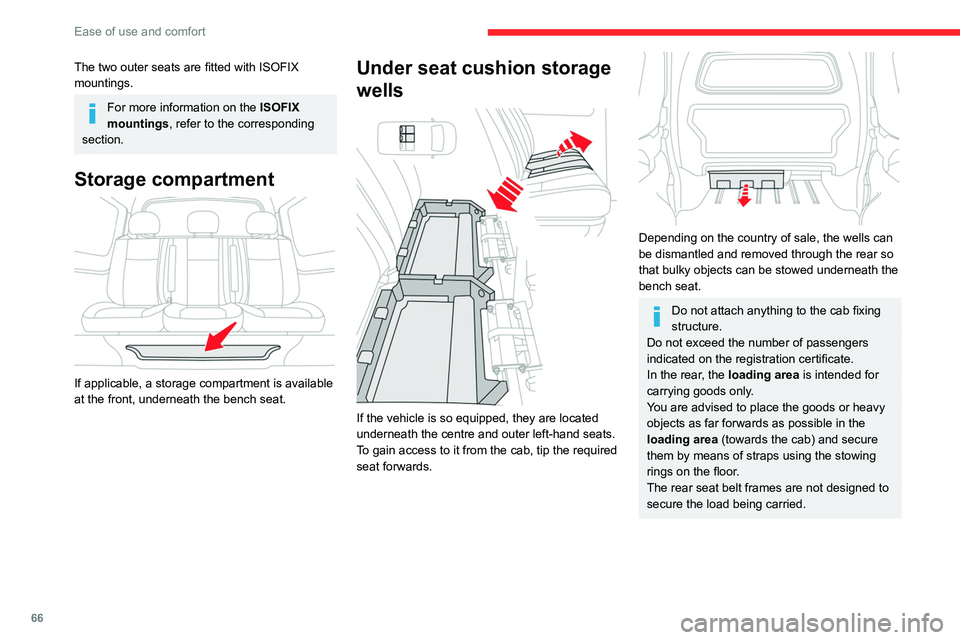 CITROEN JUMPY 2021  Owners Manual 66
Ease of use and comfort
The two outer seats are fitted with ISOFIX 
mountings.
For more information on the ISOFIX 
mountings , refer to the corresponding 
section.
Storage compartment 
 
If applica
