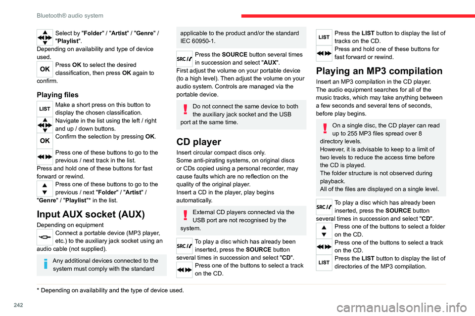 CITROEN JUMPY 2020 Manual PDF 242
Bluetooth® audio system
Select by "Folder" / "Artist" / "Genre" /
"Playlist".
Depending on availability and type of device
used.
Press OK to select the desired
CITROEN JUMPY 2020 Manual PDF 242
Bluetooth® audio system
Select by "Folder" / "Artist" / "Genre" /
"Playlist".
Depending on availability and type of device
used.
Press OK to select the desired