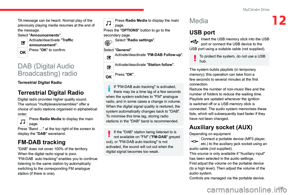 CITROEN JUMPY 2020 Owners Manual 277
MyCitroën Drive
12TA message can be heard. Normal play of the
previously playing media resumes at the end of
the message.
Select "Announcements".
Activate/deactivate "Traffic announ CITROEN JUMPY 2020 Owners Manual 277
MyCitroën Drive
12TA message can be heard. Normal play of the
previously playing media resumes at the end of
the message.
Select "Announcements".
Activate/deactivate "Traffic announ
