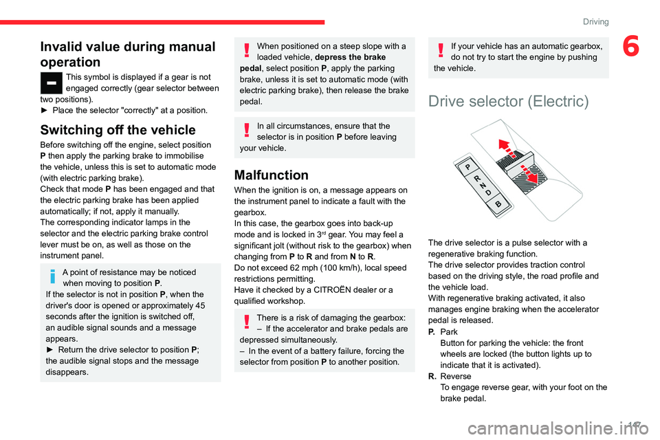 CITROEN JUMPY 2019  Owners Manual 147
Driving
6Invalid value during manual 
operation
This symbol is displayed if a gear is not engaged correctly (gear selector between 
two positions).
►
 
Place the selector "correctly" at 