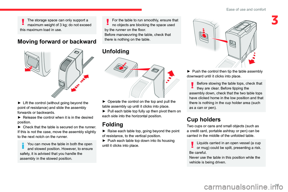 CITROEN JUMPY 2019 User Guide 75
Ease of use and comfort
3The storage space can only support a maximum weight of 3 kg; do not exceed
this maximum load in use.
Moving forward or backward
â–º Lift the control (without going beyo CITROEN JUMPY 2019 User Guide 75
Ease of use and comfort
3The storage space can only support a maximum weight of 3 kg; do not exceed
this maximum load in use.
Moving forward or backward
â–º Lift the control (without going beyo