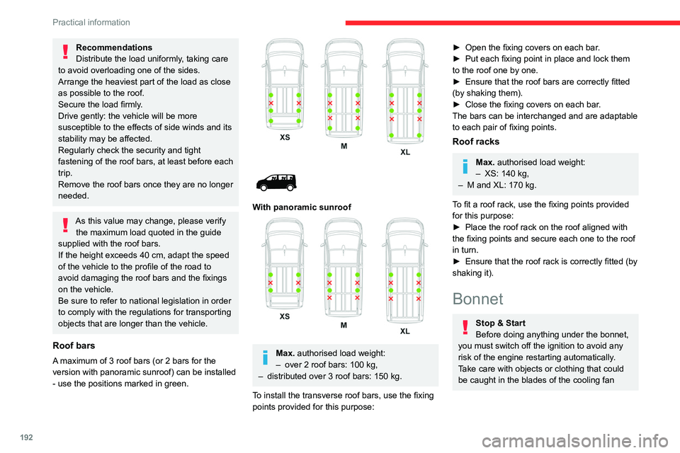 CITROEN JUMPY 2017  Owners Manual 192
Practical information
Recommendations
Distribute the load uniformly, taking care 
to avoid overloading one of the sides.
Arrange the heaviest part of the load as close 
as possible to the roof.
Se