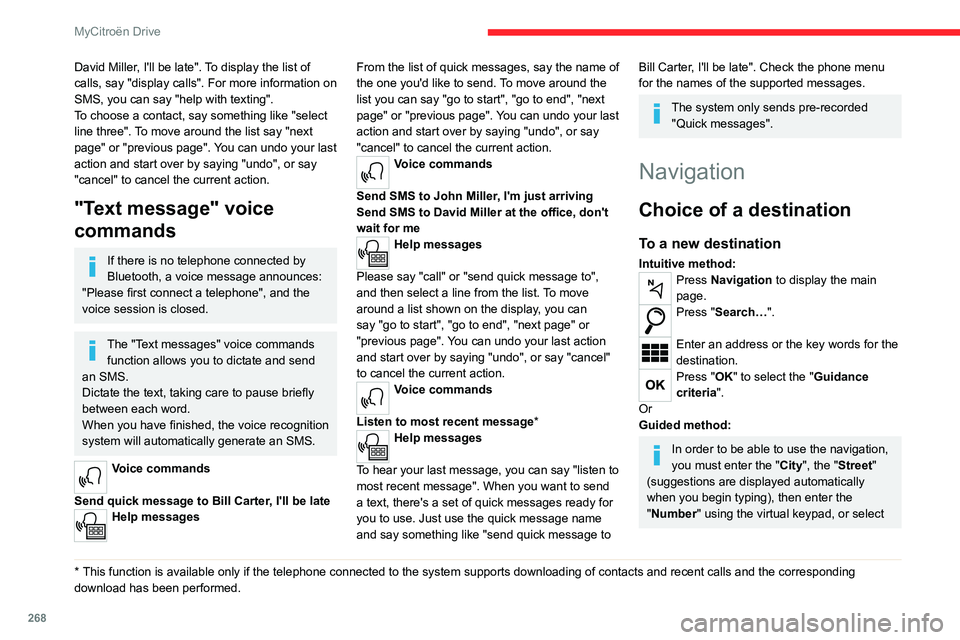 CITROEN JUMPY 2017 Owners Manual 268
MyCitroën Drive
David Miller, I'll be late". To display the list of
calls, say "display calls". For more information on
SMS, you can say "help with texting".
To choose a CITROEN JUMPY 2017 Owners Manual 268
MyCitroën Drive
David Miller, I'll be late". To display the list of
calls, say "display calls". For more information on
SMS, you can say "help with texting".
To choose a