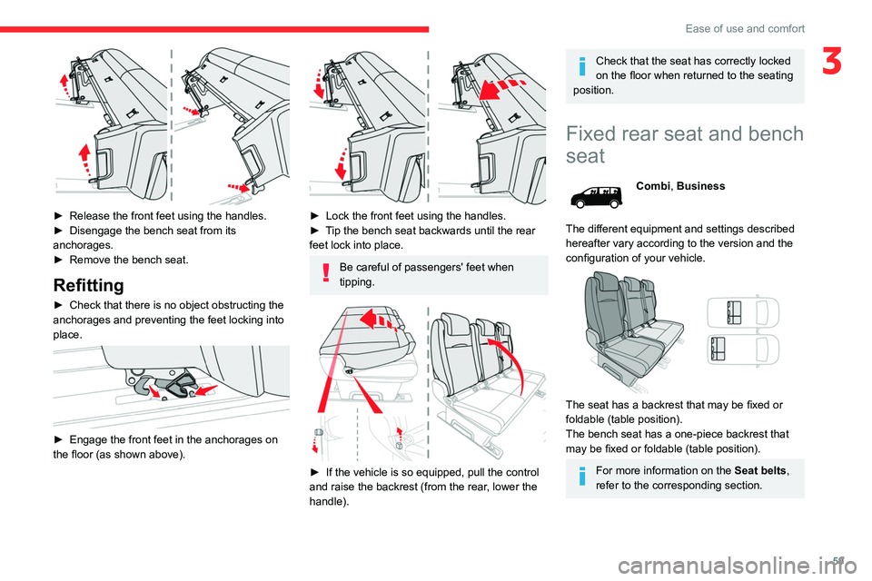 CITROEN JUMPY 2017 Owners Guide 59
Ease of use and comfort
3
► Release the front feet using the handles.
► Disengage the bench seat from its
anchorages.
►
Remove the bench seat.
Refitting
► Check that there is no objec CITROEN JUMPY 2017 Owners Guide 59
Ease of use and comfort
3
► Release the front feet using the handles.
► Disengage the bench seat from its
anchorages.
►
Remove the bench seat.
Refitting
► Check that there is no objec