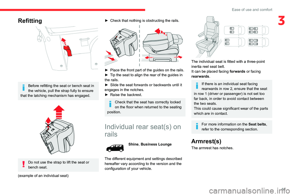 CITROEN JUMPY 2017 Owners Guide 63
Ease of use and comfort
3Refitting
Before refitting the seat or bench seat in
the vehicle, pull the strap fully to ensure
that the latching mechanism has engaged.
Do not use the strap to l CITROEN JUMPY 2017 Owners Guide 63
Ease of use and comfort
3Refitting
Before refitting the seat or bench seat in
the vehicle, pull the strap fully to ensure
that the latching mechanism has engaged.
Do not use the strap to l