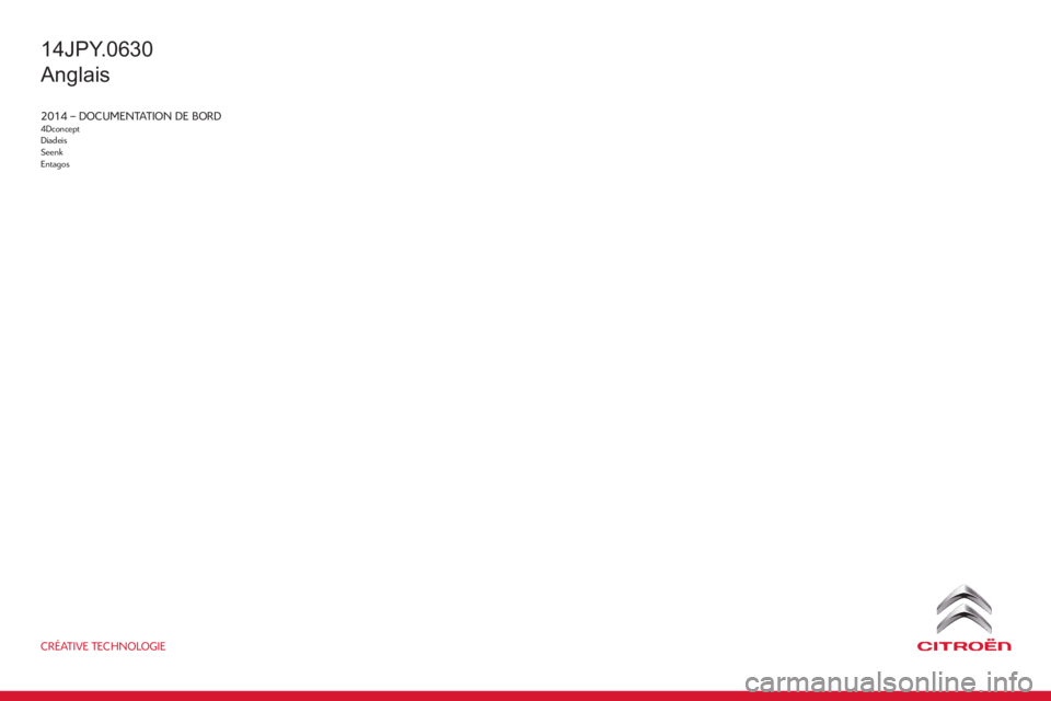 CITROEN JUMPY 2015 Owners Manual CRÉATIVE TECHNOLOGIE
2014 – DOCUMENTATION DE BORD4Dconcept
Diadeis
Seenk
Entagos
14JPY.0630
Anglais CITROEN JUMPY 2015 Owners Manual CRÉATIVE TECHNOLOGIE
2014 – DOCUMENTATION DE BORD4Dconcept
Diadeis
Seenk
Entagos
14JPY.0630
Anglais
