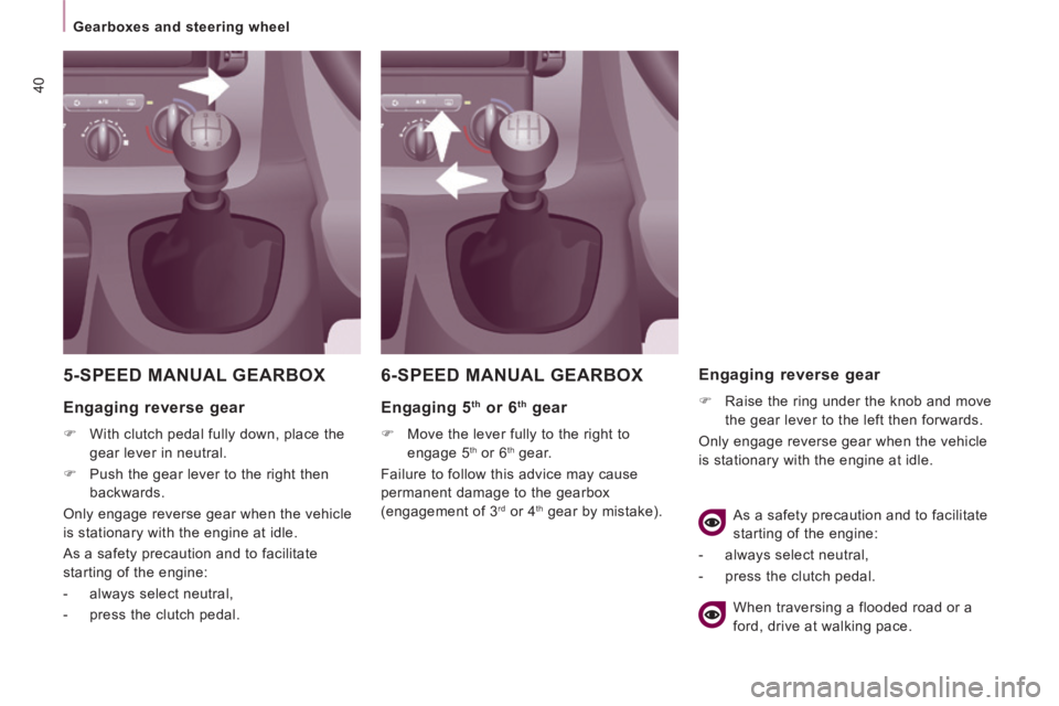 CITROEN JUMPY 2009 Service Manual 40
   Gearboxes  and  steering  wheel   
       5-SPEED  MANUAL  GEARBOX 
  Engaging  reverse  gear 
      With clutch pedal fully down, place the 
gear lever in neutral. 
      Push the gear le