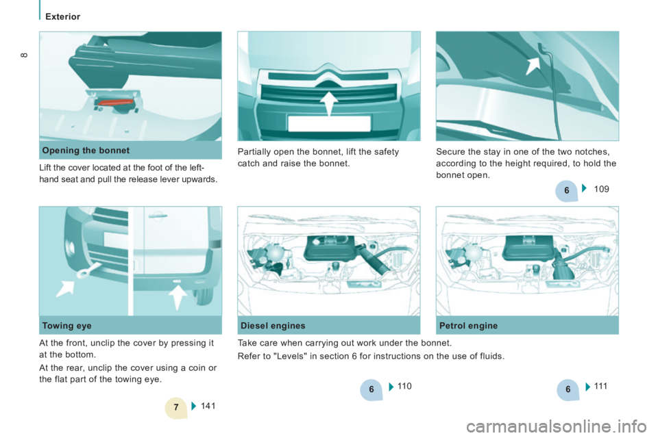 CITROEN JUMPY 2009  Owners Manual 6
7
6
6
Exterior
8
11 0
  Diesel  engines 
  Petrol  engine  
111
141
  Towing  eye     Opening  the  bonnet 
 Lift the cover located at the foot of the left-
hand seat and pull the release lever upwa