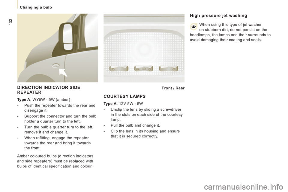 CITROEN JUMPY 2008 Owners Manual 132
Changing a bulb
DIRECTION INDICATOR SIDE
REPEATER
Type A , WY5W - 5W (amber)
- Push the repeater towards the rear and disengage it.
- Support the connector and turn the bulb ho CITROEN JUMPY 2008 Owners Manual 132
Changing a bulb
DIRECTION INDICATOR SIDE
REPEATER
Type A , WY5W - 5W (amber)
- Push the repeater towards the rear and disengage it.
- Support the connector and turn the bulb ho