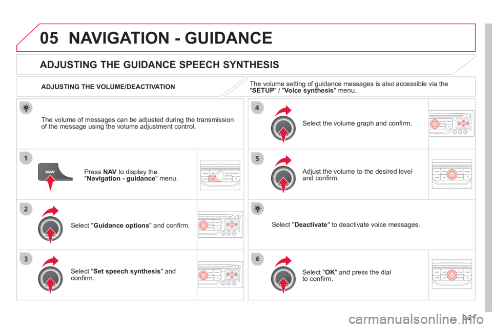 CITROEN JUMPY 2008 Owners Manual 9.21
05 NAVIGATION - GUIDANCE
Press N AV to display the " Navigation - guidance " menu.
ADJUSTING THE GUIDANCE SPEECH SYNTHESIS
Select " Guidance options " and confi rm.
ADJUSTIN CITROEN JUMPY 2008 Owners Manual 9.21
05 NAVIGATION - GUIDANCE
Press N AV to display the " Navigation - guidance " menu.
ADJUSTING THE GUIDANCE SPEECH SYNTHESIS
Select " Guidance options " and confi rm.
ADJUSTIN