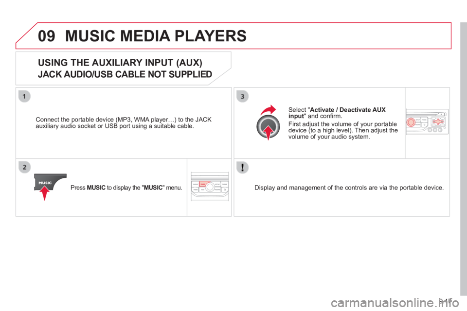 CITROEN JUMPY 2008 Owners Manual 9.47
09 MUSIC MEDIA PLAYERS
USING THE AUXILIARY INPUT (AUX)
JACK AUDIO/USB CABLE NOT SUPPLIED
Connect the portable device (MP3, WMA player…) to the JACK auxiliary audio socket or USB port usin CITROEN JUMPY 2008 Owners Manual 9.47
09 MUSIC MEDIA PLAYERS
USING THE AUXILIARY INPUT (AUX)
JACK AUDIO/USB CABLE NOT SUPPLIED
Connect the portable device (MP3, WMA player…) to the JACK auxiliary audio socket or USB port usin