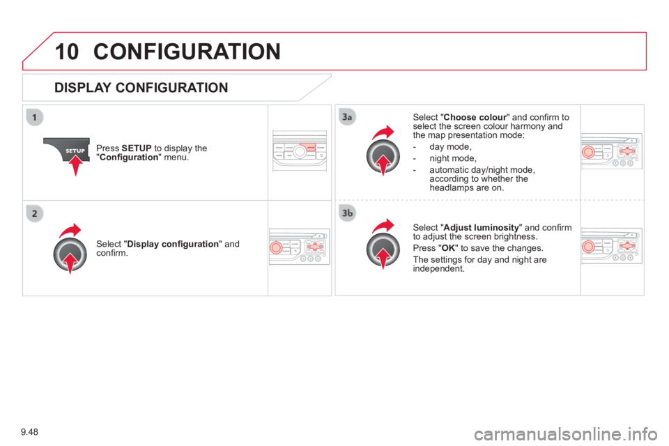 CITROEN JUMPY 2008 Service Manual 9.48
10 CONFIGURATION
Press SETUP to display the " Confi guration " menu.
Select " Choose colour " and confi rm to Choose colour " and confi rm to Choose colourselect the screen CITROEN JUMPY 2008 Service Manual 9.48
10 CONFIGURATION
Press SETUP to display the " Confi guration " menu.
Select " Choose colour " and confi rm to Choose colour " and confi rm to Choose colourselect the screen