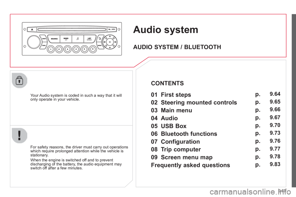 CITROEN JUMPY 2008  Owners Manual 9.63
     Audio system 
  Your Audio system is coded in such a way that it will only operate in your vehicle.  
  For safety reasons, the driver must carry out operations which require prolonged atten