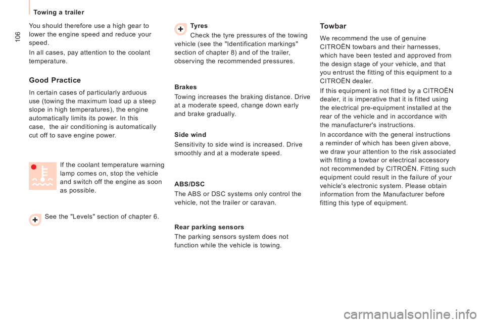 CITROEN JUMPY 2006  Owners Manual 106
Towing  a  trailer    
 You should therefore use a high gear to 
lower the engine speed and reduce your 
speed. 
 In all cases, pay attention to the coolant 
temperature.     Tyres
  
 Check the t
