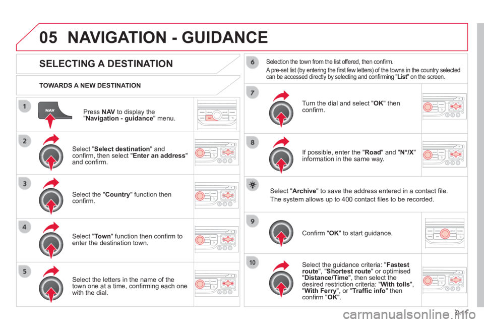 CITROEN JUMPY 2006 Owners Manual 9.11
05
Press N AV to display the " Navigation - guidance " menu.
TOWARDS A NEW DESTINATION
NAVIGATION - GUIDANCE
SELECTING A DESTINATION
Select " Select destination " and confi CITROEN JUMPY 2006 Owners Manual 9.11
05
Press N AV to display the " Navigation - guidance " menu.
TOWARDS A NEW DESTINATION
NAVIGATION - GUIDANCE
SELECTING A DESTINATION
Select " Select destination " and confi