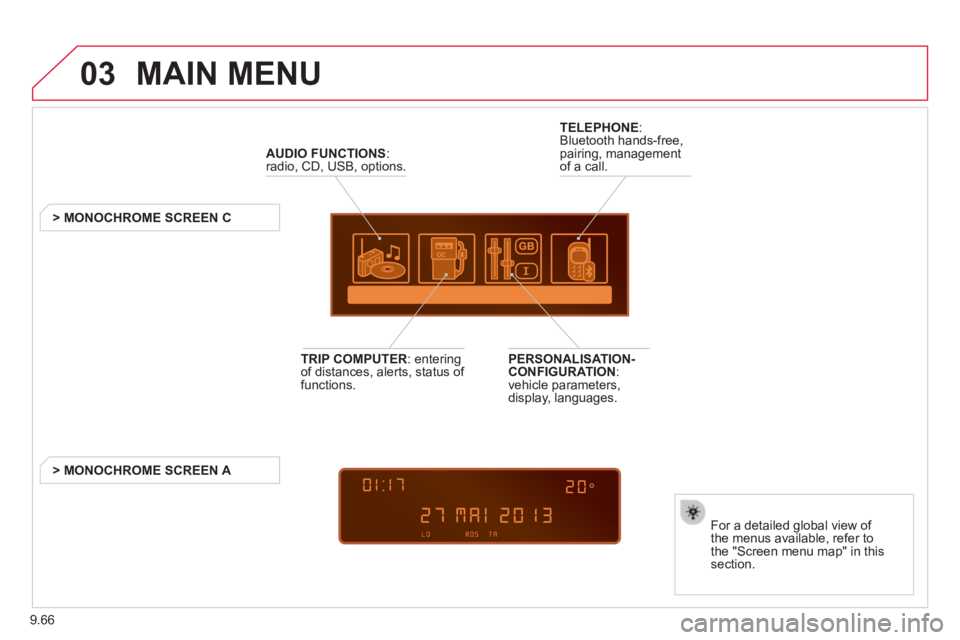 CITROEN JUMPY 2006 Workshop Manual 9.66
03 MAIN MENU
AUDIO FUNCTIONS : radio, CD, USB, options.
> MONOCHROME SCREEN C
For a detailed global view of the menus available, refer to the "Screen menu map" in this section CITROEN JUMPY 2006 Workshop Manual 9.66
03 MAIN MENU
AUDIO FUNCTIONS : radio, CD, USB, options.
> MONOCHROME SCREEN C
For a detailed global view of the menus available, refer to the "Screen menu map" in this section